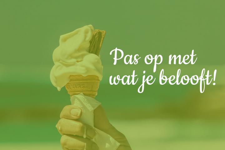 fot van een ijsje in de hand en tekts: pas op met wat je belooft